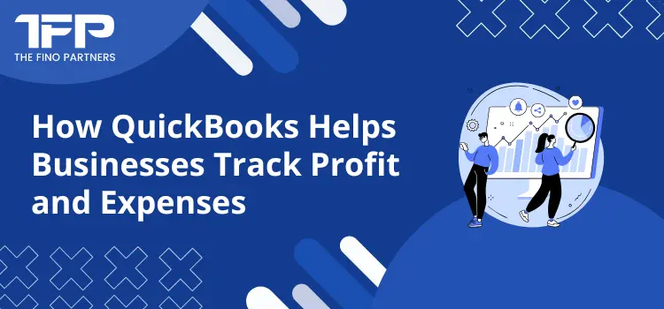 How QuickBooks Helps Businesses Track Profit and Expenses